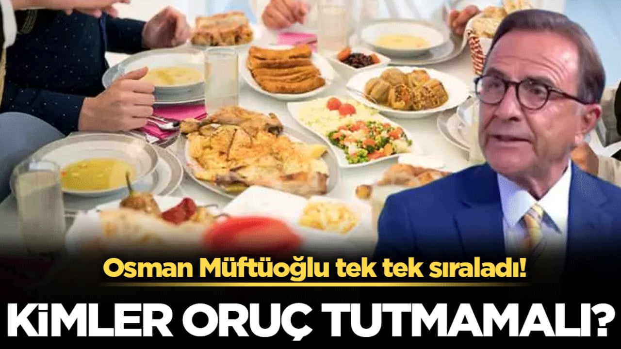 Osman Müftüoğlu tek tek sıraladı: Kimler oruç tutmamalı?