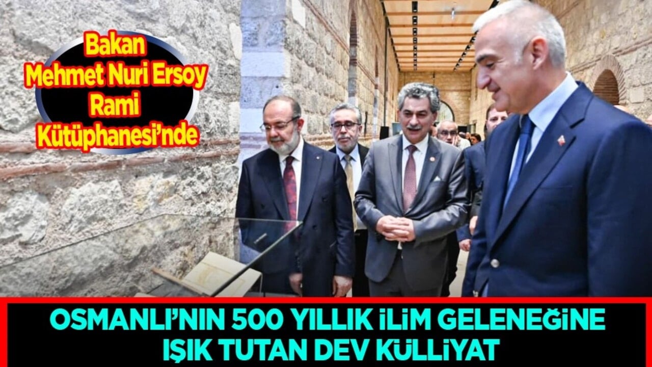 Osmanlı'nın 500 yıllık ilim geleceğine ışık tutan dev külliyat: Bakan Ersoy Rami Kütüphanesi'nde...