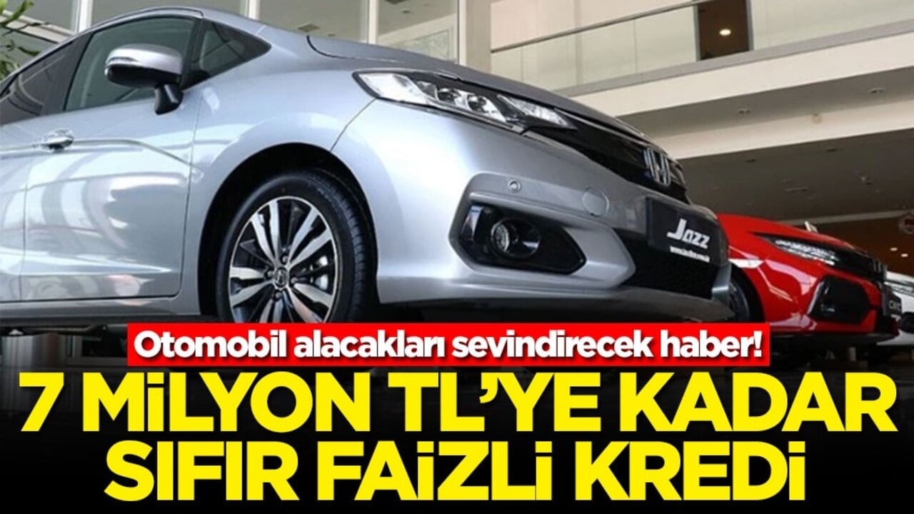 Otomobil alacakları sevindirecek haber! 7 milyon TL'ye kadar sıfır faizli kredi