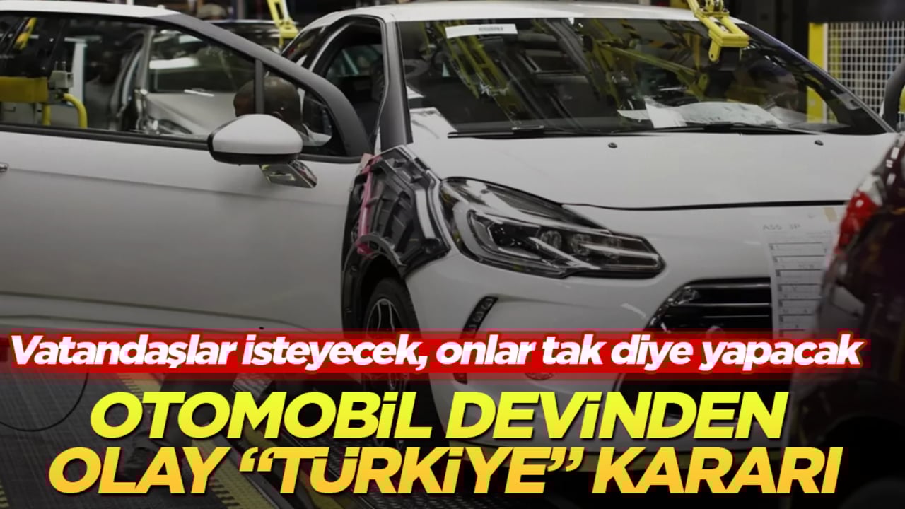 Otomobil devinden çok konuşulacak "Türkiye" kararı! Vatandaşlar isteyecek, onlar tak diye yapacak