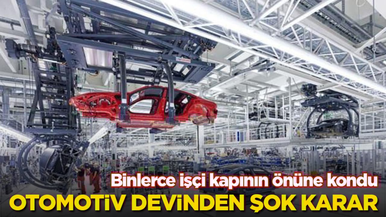 Otomotiv devinden şok karar! Binlerce işçi kapının önüne kondu