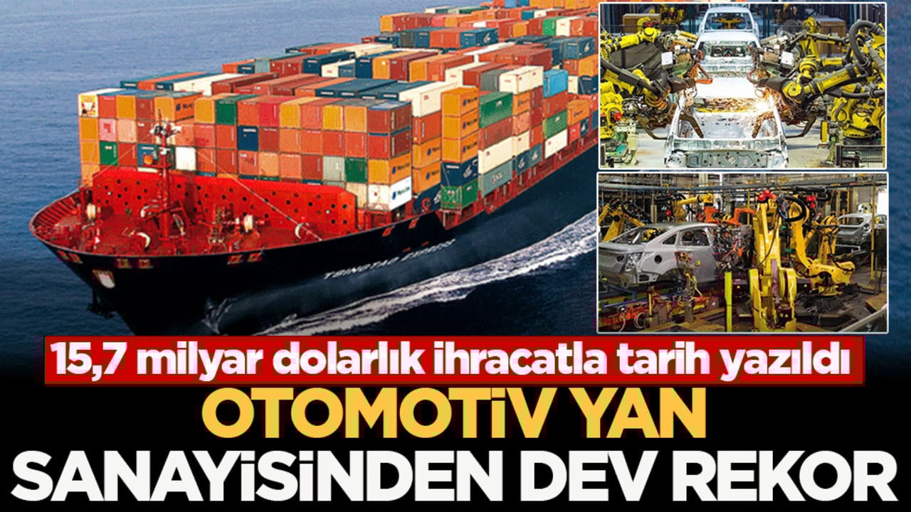 Otomotiv yan sanayisinden dev rekor: 15,7 milyar dolarlık ihracatla tarih yazıldı!