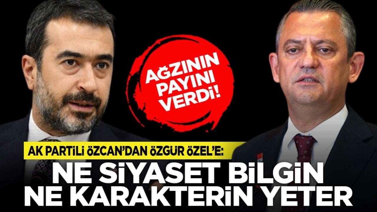 Özcan, Özel’e ağzının payını verdi! "Sayın Cumhurbaşkanımıza dil uzatmak senin ne siyaset bilgine ne de karakterine sığar"