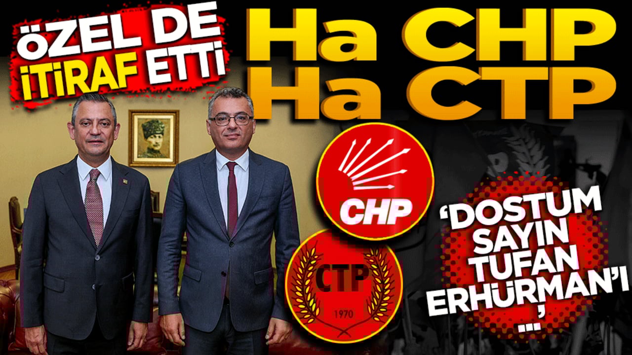 Özel de itiraf etti: Ha CHP ha CTP! Dostum Sayın Tufan Erhürman’ı…