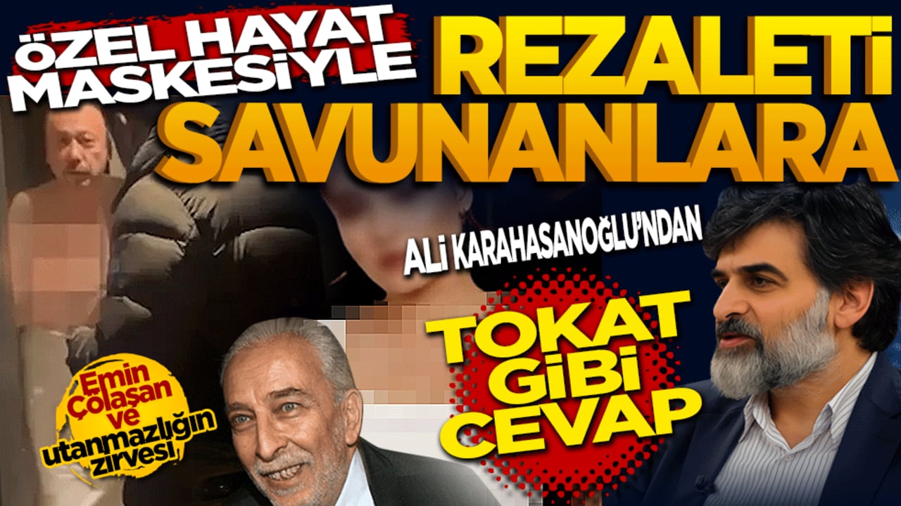 "Özel hayat" maskesiyle rezaleti savunanlara Ali Karahasanoğlu’ndan tokat gibi cevap!
