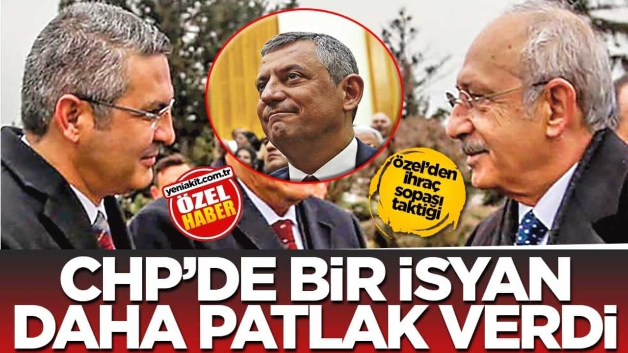 Özel’den ihraç sopası taktiği! CHP’de bir isyan daha patlak verdi