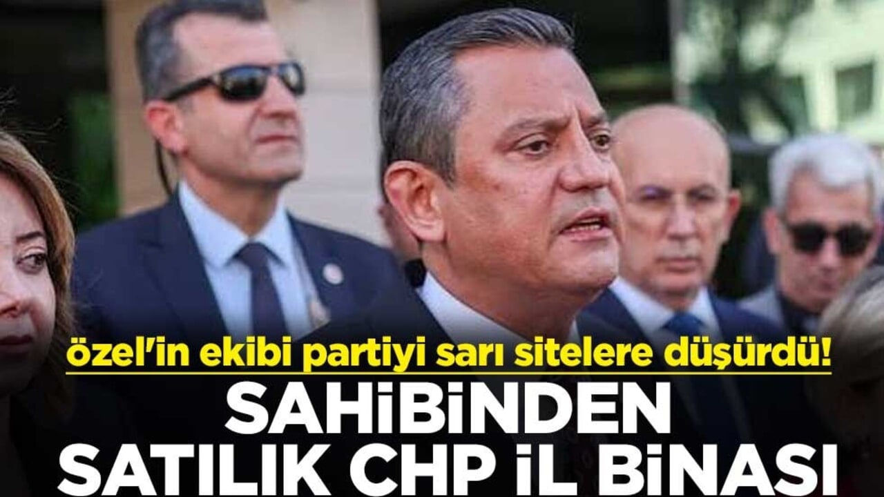 Özel'in ekibi partiyi sarı sitelere düşürdü! Sahibinden satılık CHP il binası