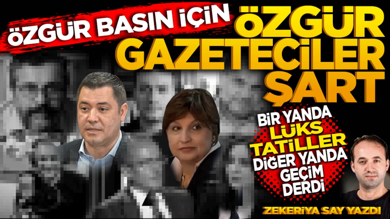 Özgür basın için özgür gazeteciler şart! Bir yanda lüks tatiller diğer yanda geçim derdi