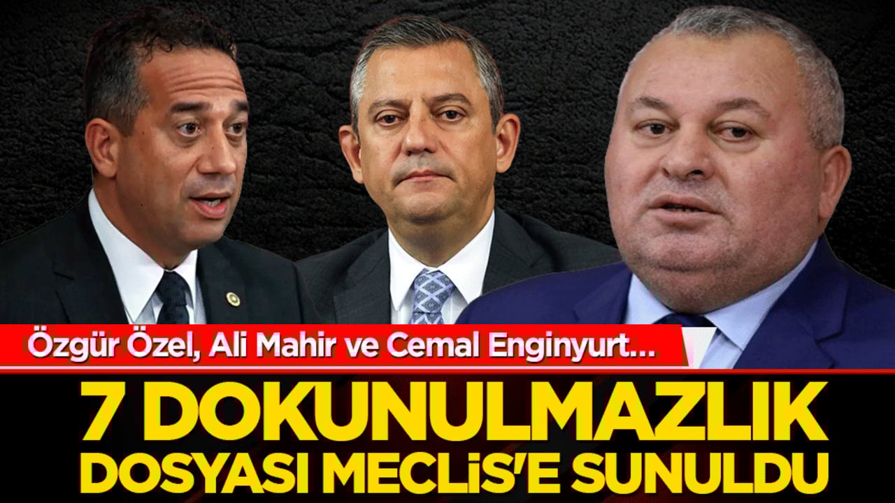 Özgür Özel, Ali Mahir ve Cemal Enginyurt… 7 dokunulmazlık dosyası Meclis'e sunuldu