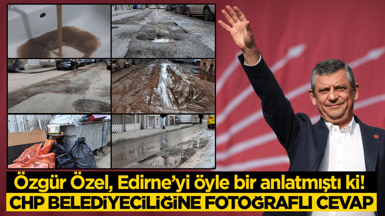 Özgür Özel, Edirne’yi öyle bir anlatmıştı ki! CHP belediyeciliğine fotoğraflı cevap