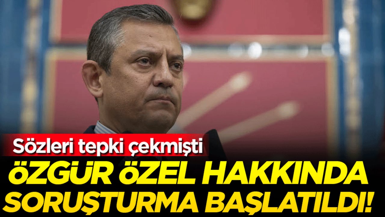 Özgür Özel hakkında soruşturma başlatıldı