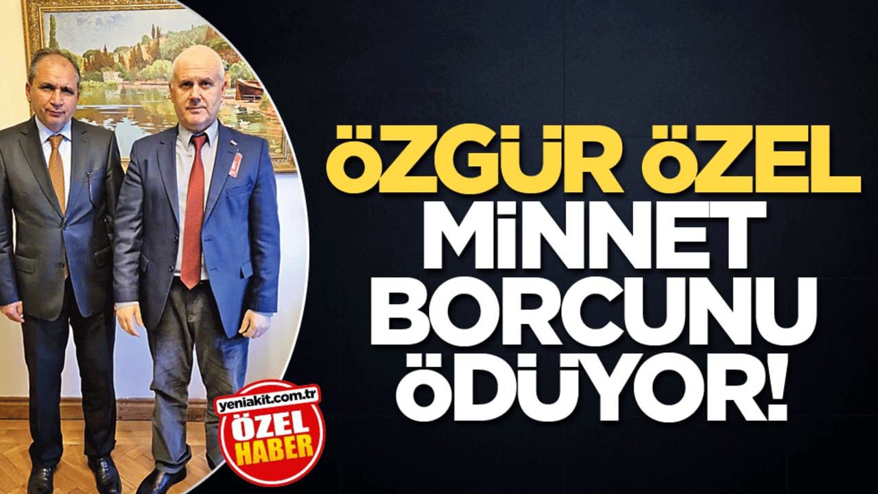 Özgür Özel minnet borcunu ödüyor!