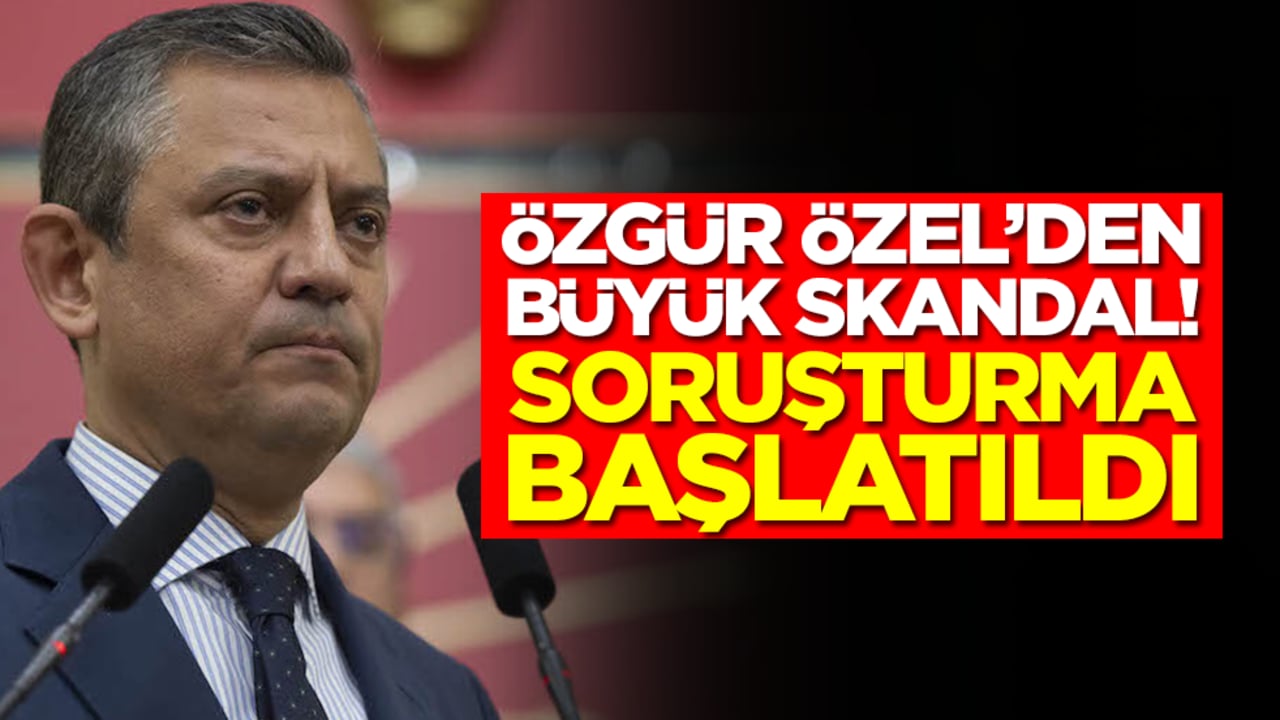 Özgür Özel'den büyük skandal! Soruşturma başlatıldı