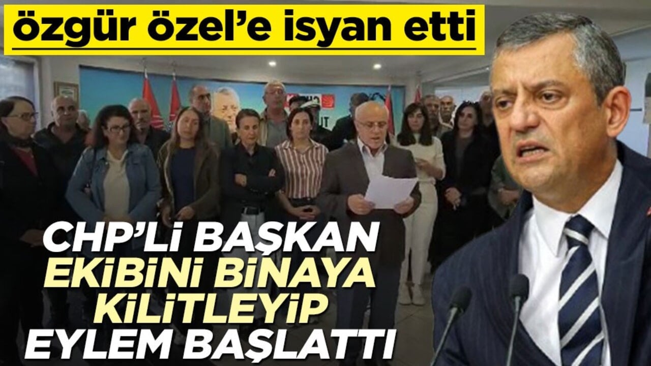 Özgür Özel'e isyan etti! CHP'li başkan kendisini ve ekibi binaya kilitleyip eylem başlattı