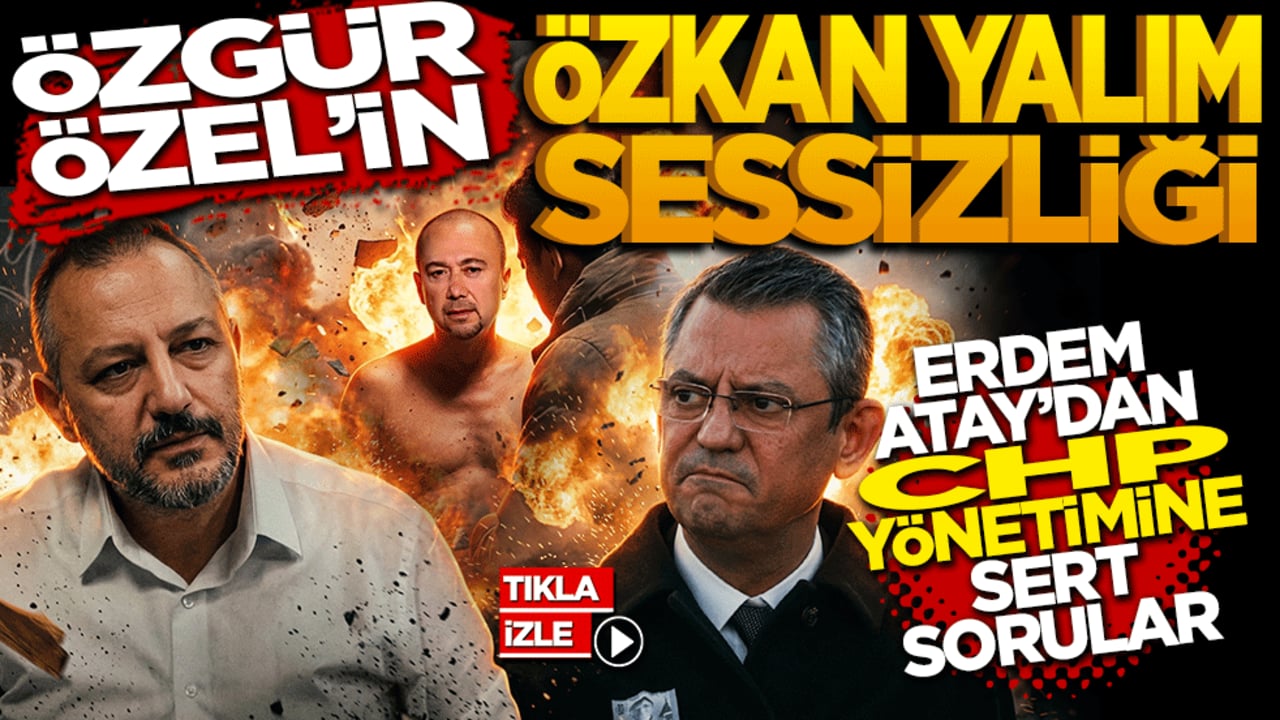 Özgür Özel’in Özkan Yalım sessizliği: Erdem Atay’dan CHP yönetimine sert sorular