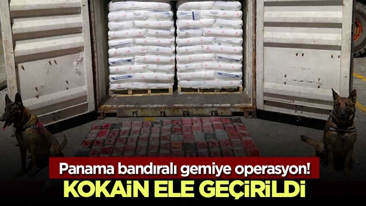 Panama bandıralı gemiye operasyon! 106 kilo kokain ele geçirildi