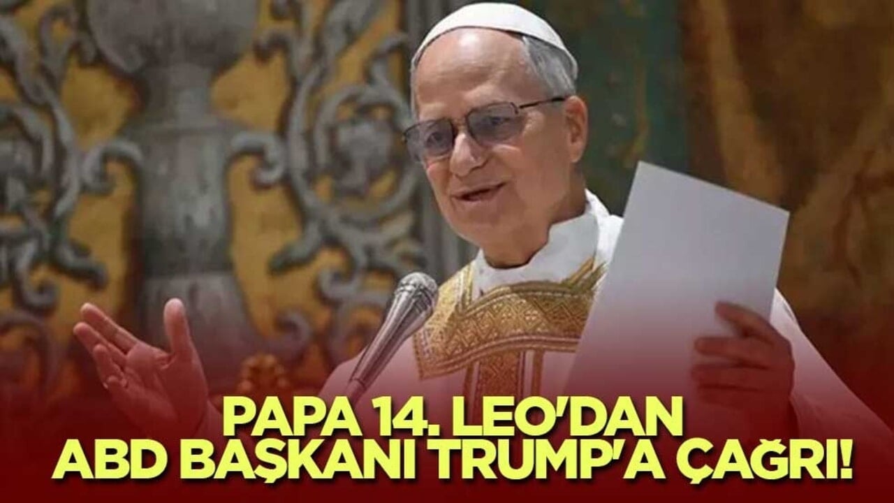 Papa 14. Leo'dan ABD Başkanı Trump'a çağrı!