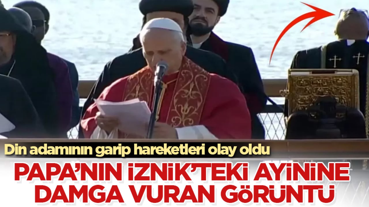 Papa’nın İznik’teki ayinine damga vuran görüntü! Din adamının garip hareketleri olay oldu