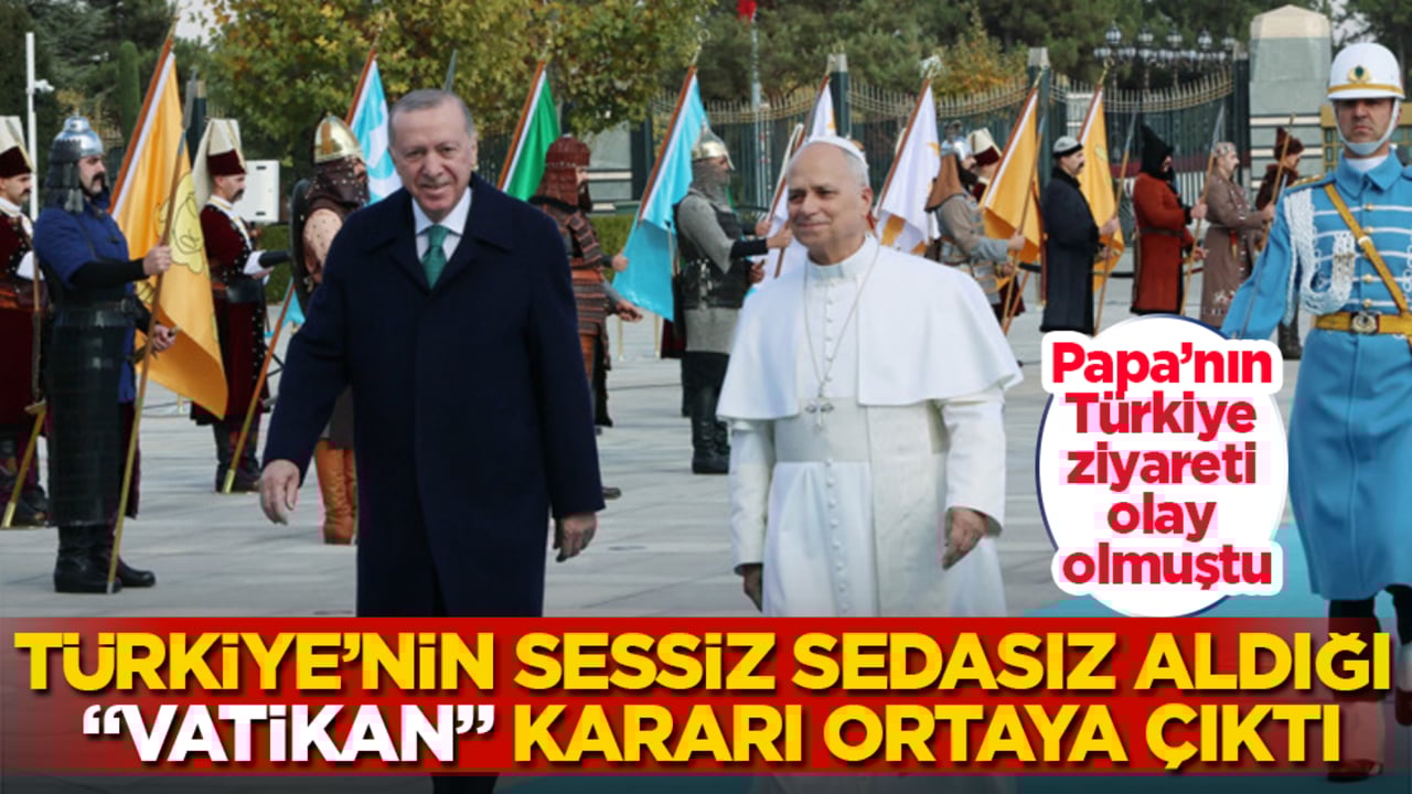 Papa’nın Türkiye ziyareti olay olmuştu! Türkiye’nin sessiz sedasız aldığı "Vatikan" kararı ortaya çıktı