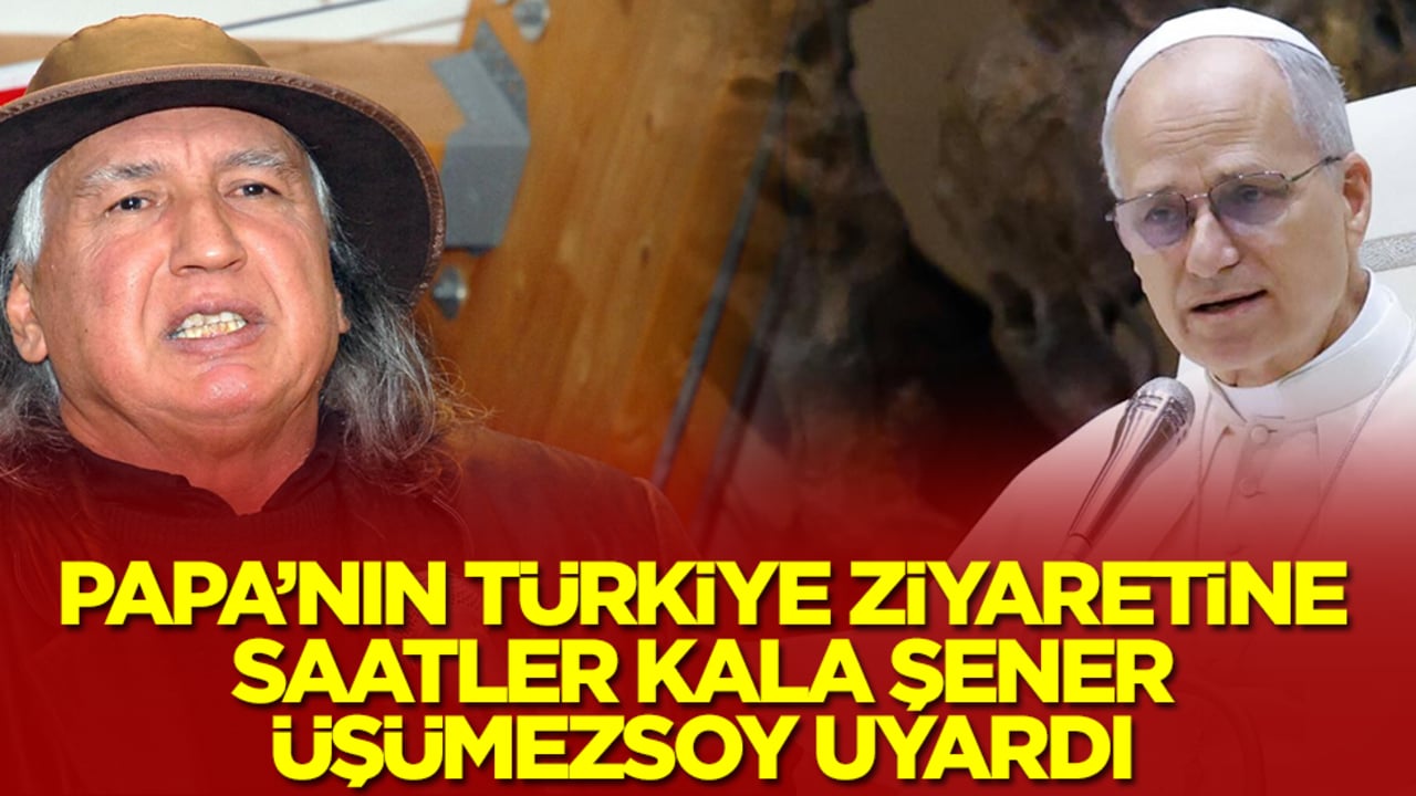 Papa'nın Türkiye ziyaretine saatler kala Şener Üşümezsoy uyardı