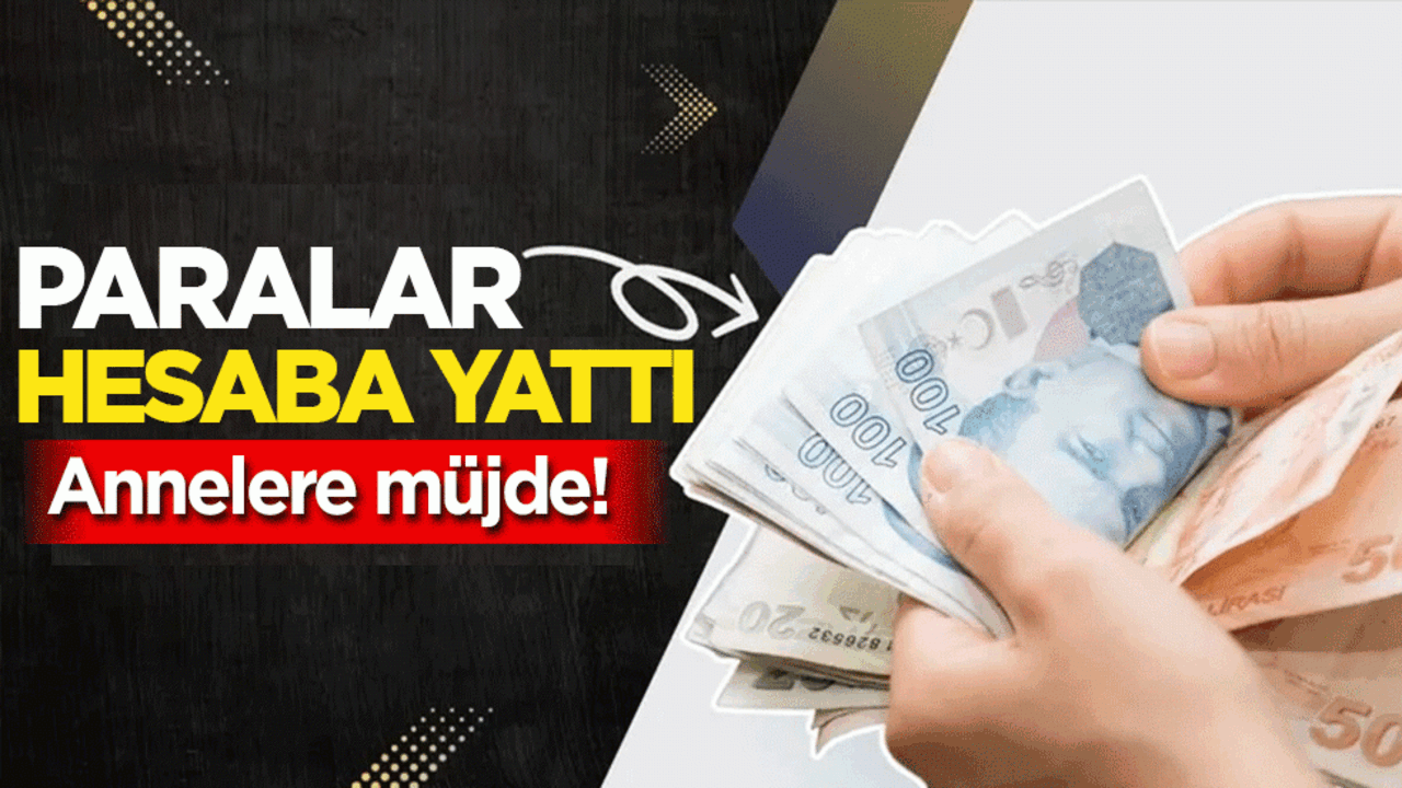 Paralar hesaba yattı: Annelere müjde!
