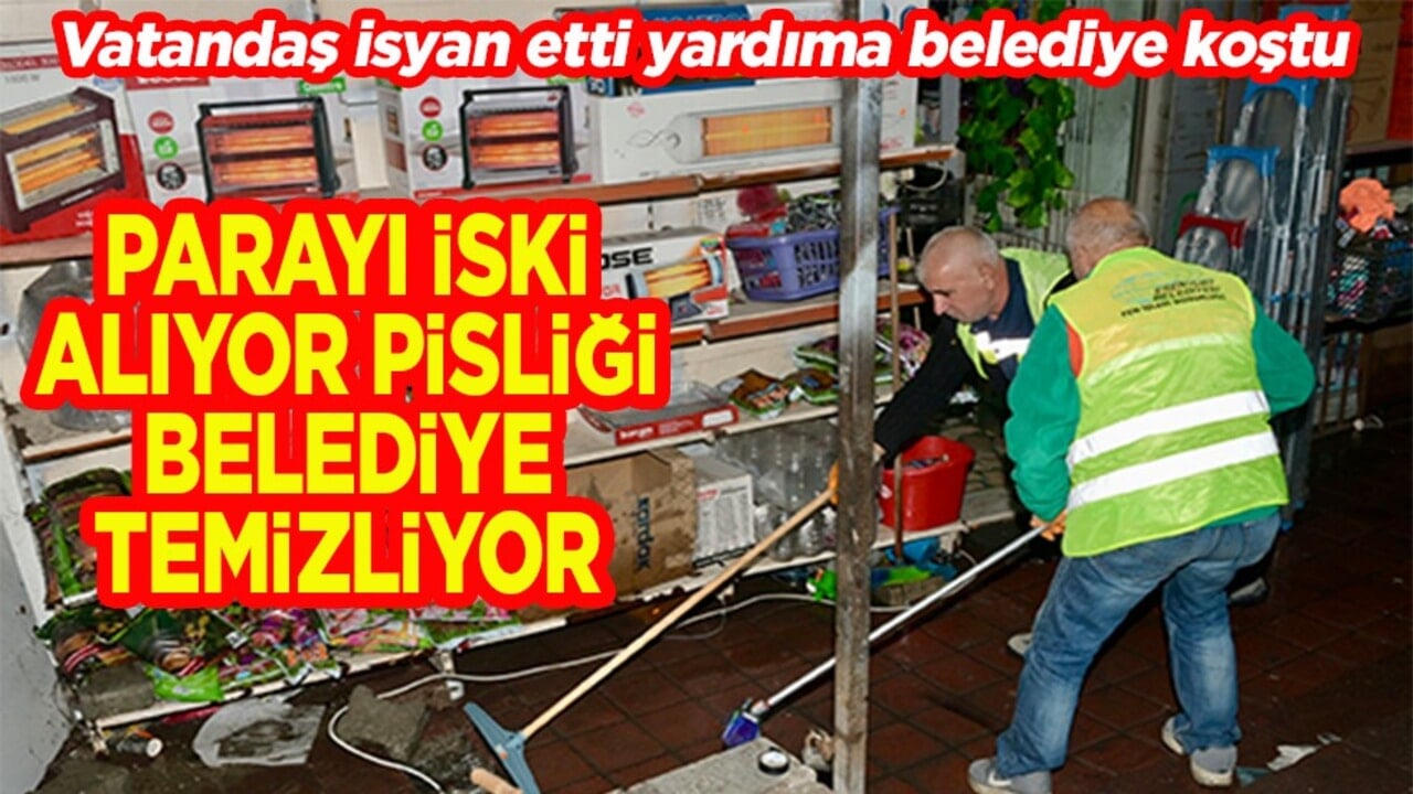 Parayı İSKİ alıyor pisliği belediye temizliyor