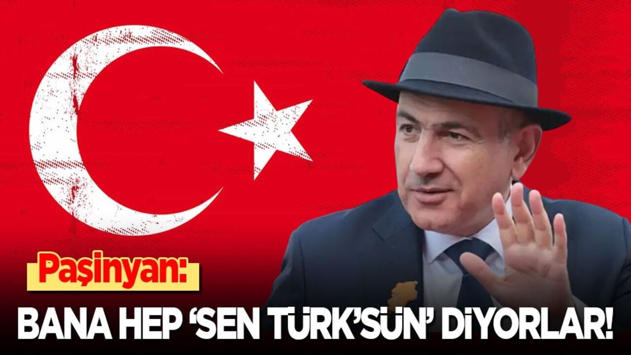 Paşinyan: Bana hep ‘Sen Türk’sün’ diyorlar!
