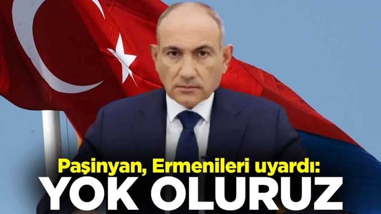 Paşinyan, Ermenileri uyardı: Yok oluruz