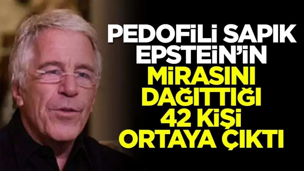 Pedofili sapık Epstein’in mirasını dağıttığı 42 kişi ortaya çıktı