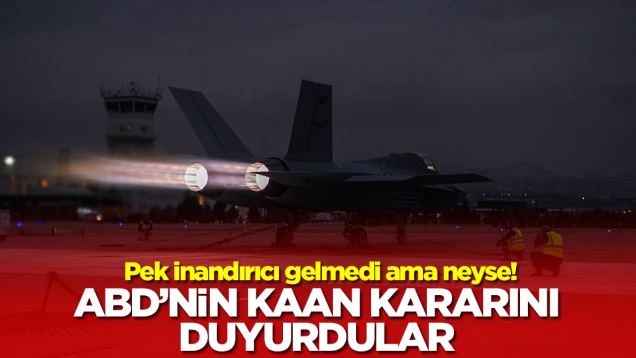 Pek inandırıcı gelmedi ama neyse! ABD'nin Kaan kararını duyurdular