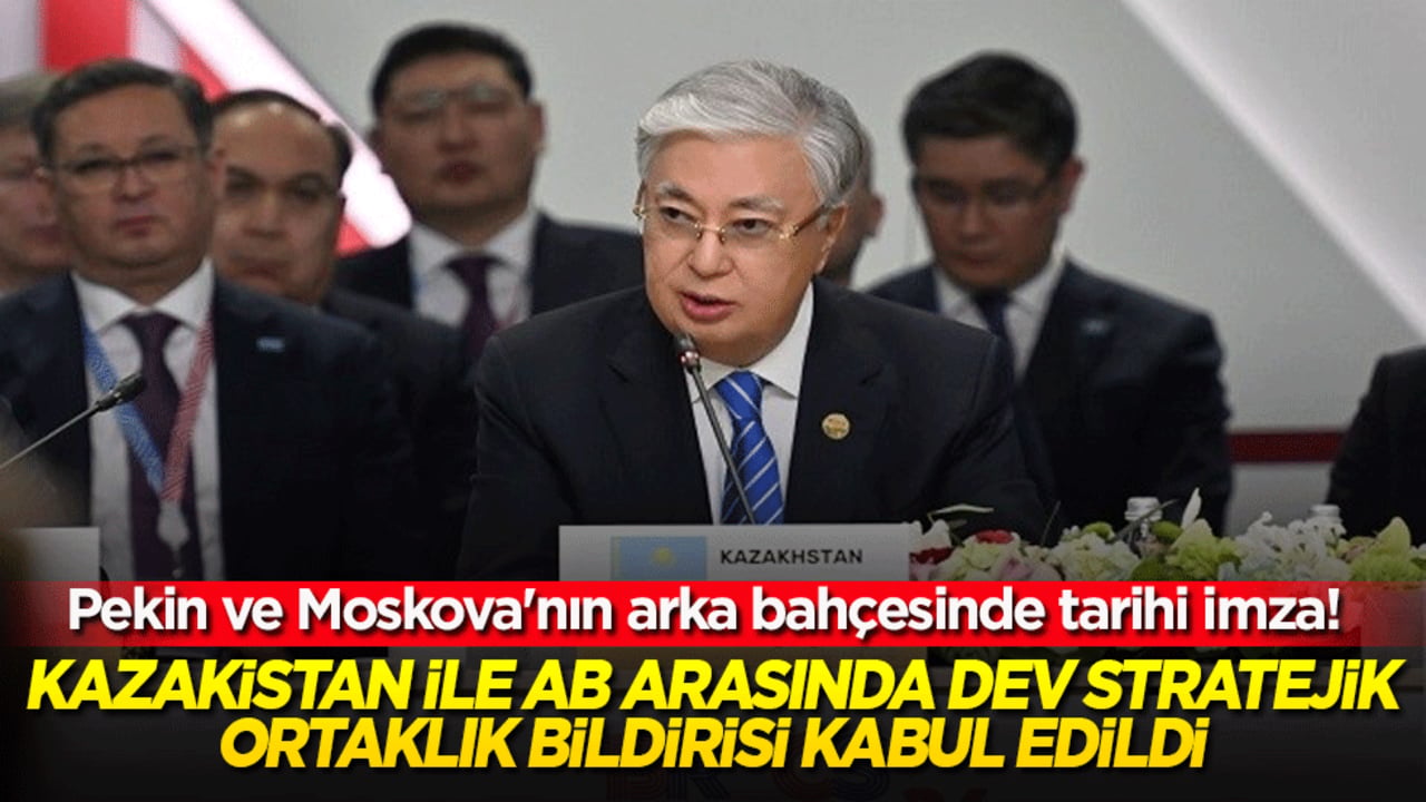 Pekin ve Moskova'nın arka bahçesinde tarihi imza! Kazakistan ile AB arasında dev stratejik ortaklık bildirisi kabul edildi!