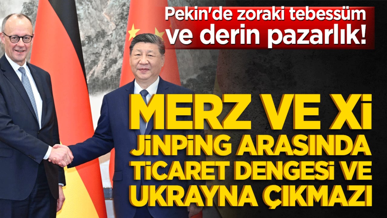 Pekin'de zoraki tebessüm ve derin pazarlık! Merz ve Xi Jinping arasında ticaret dengesi ve Ukrayna çıkmazı!