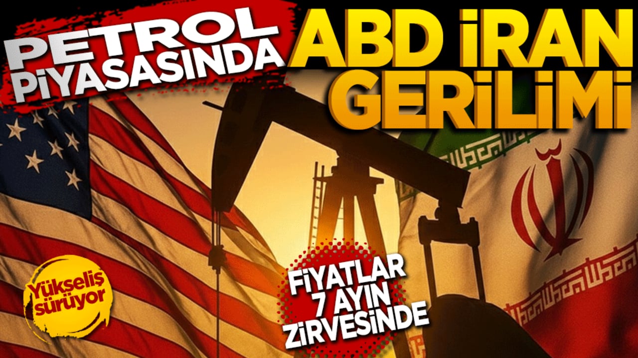 Petrol piyasasında ABD ve İran gerilimi: Fiyatlar yedi ayın zirvesinde