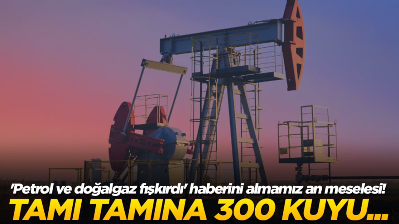 'Petrol ve doğalgaz fışkırdı' haberini almamız an meselesi! Tamı tamına 300 kuyu...