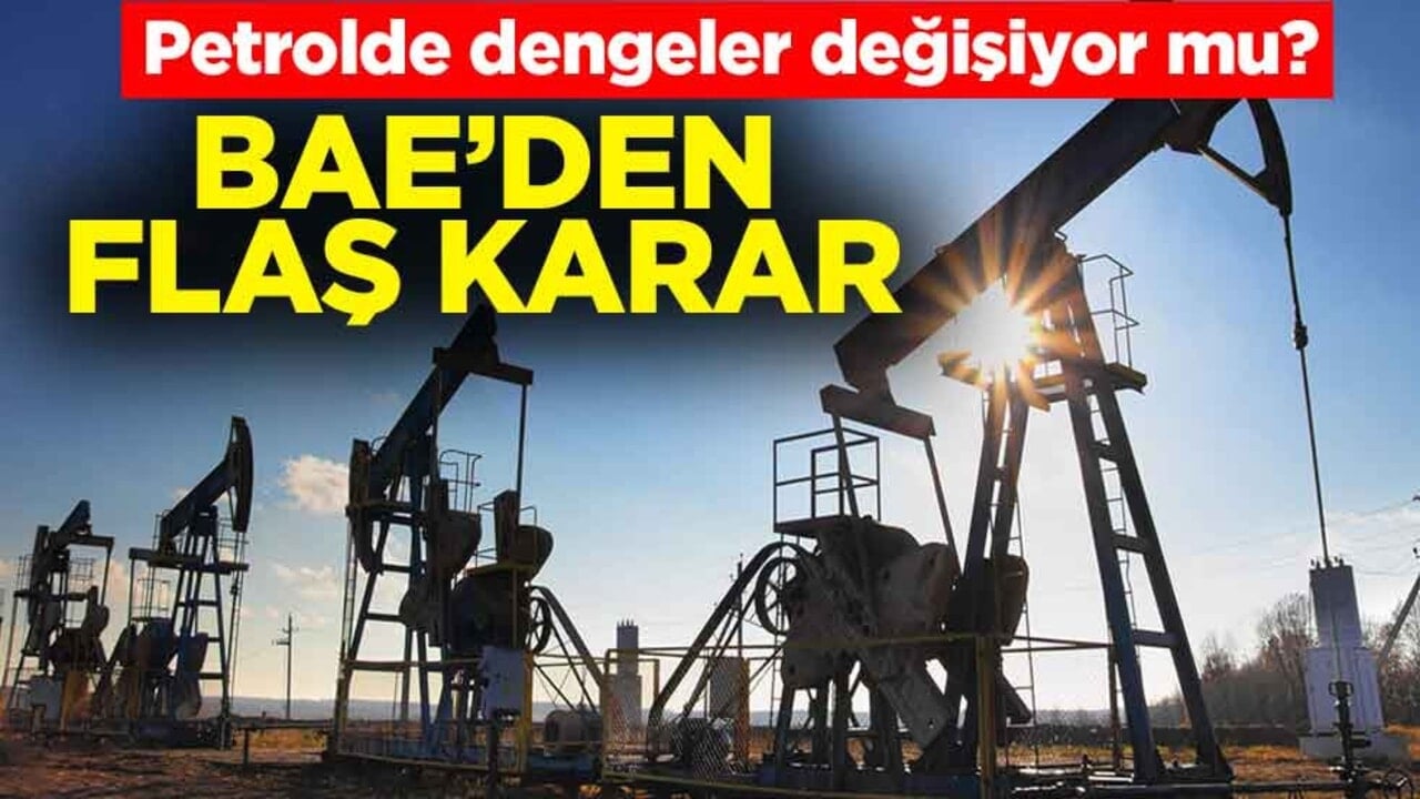 Petrolde dengeler değişiyor mu? Birleşik Arap Emirlikleri'nden OPEC kararı