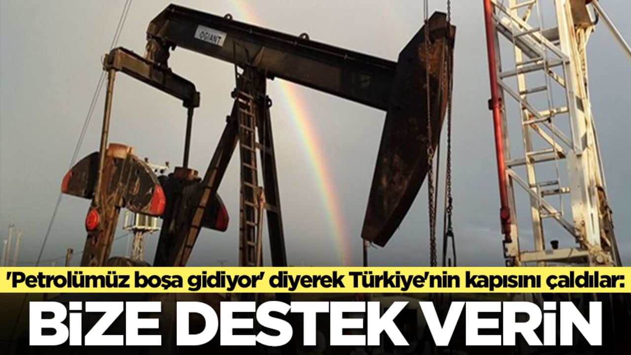 'Petrolümüz boşa gidiyor' diyerek Türkiye'nin kapısını çaldılar: Bize destek verin