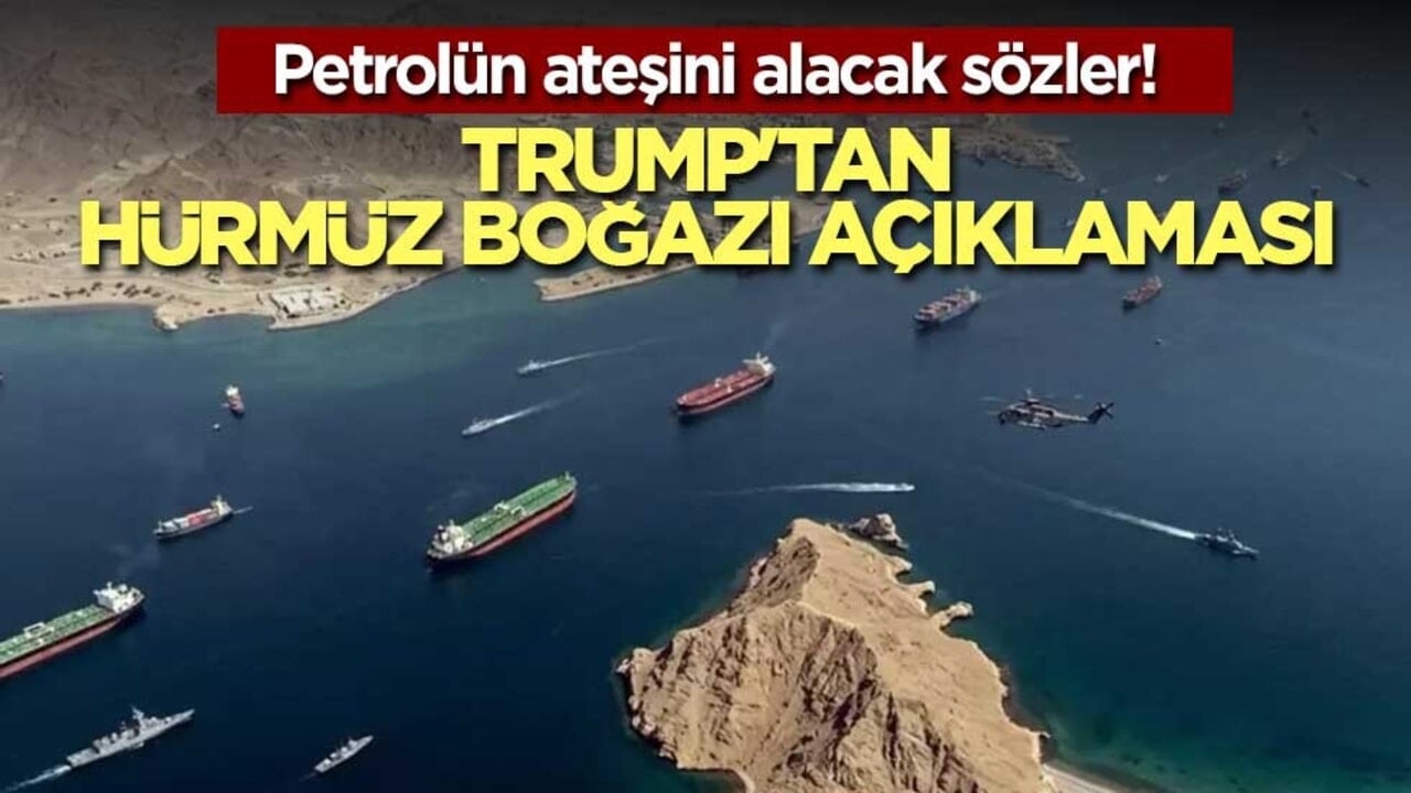 Petrolün ateşini alacak sözler! Trump'tan Hürmüz Boğazı açıklaması