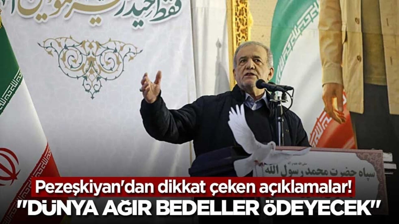 Pezeşkiyan'dan dikkat çeken açıklamalar! "Dünya ağır bedeller ödeyecek"