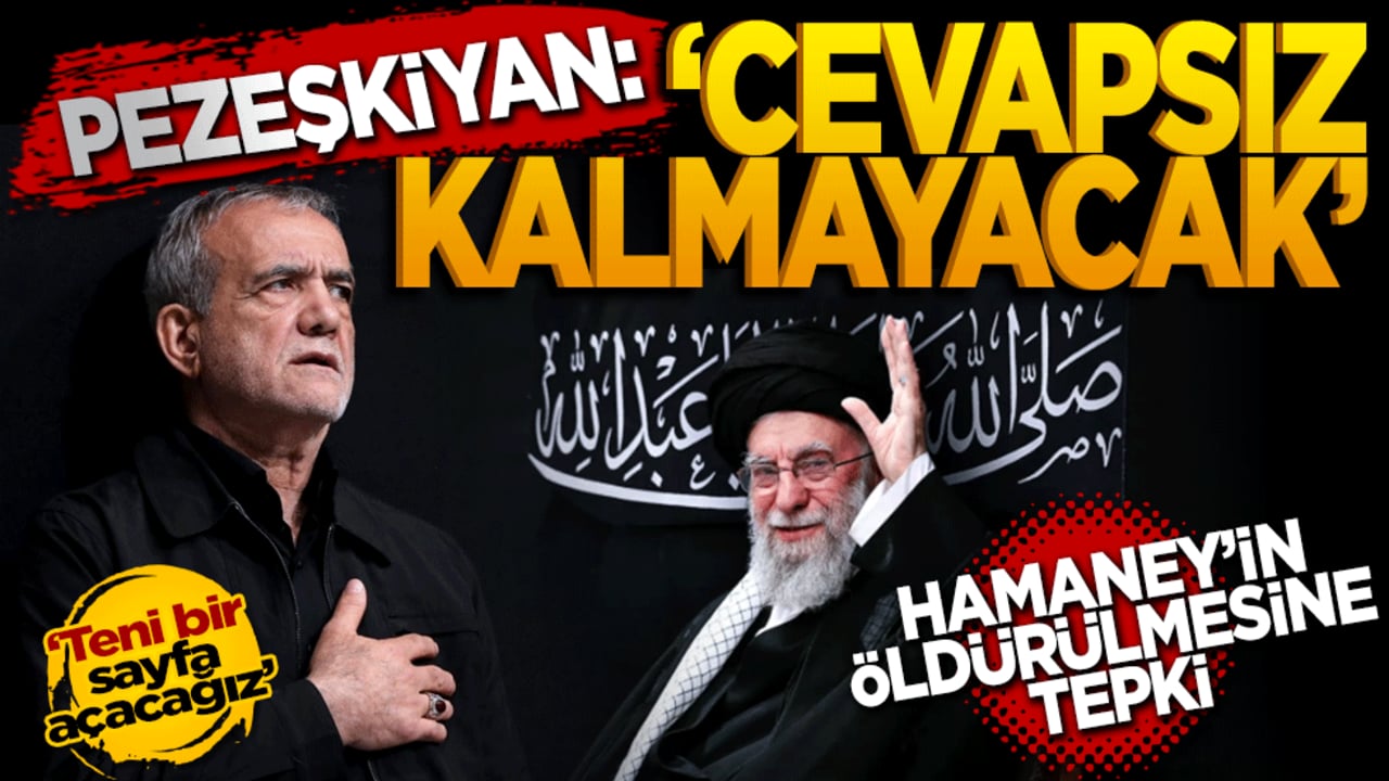 Pezeşkiyan'dan İran'ın dini lideri Hamaney'in öldürülmesine tepki: ‘Cevapsız kalmayacak’