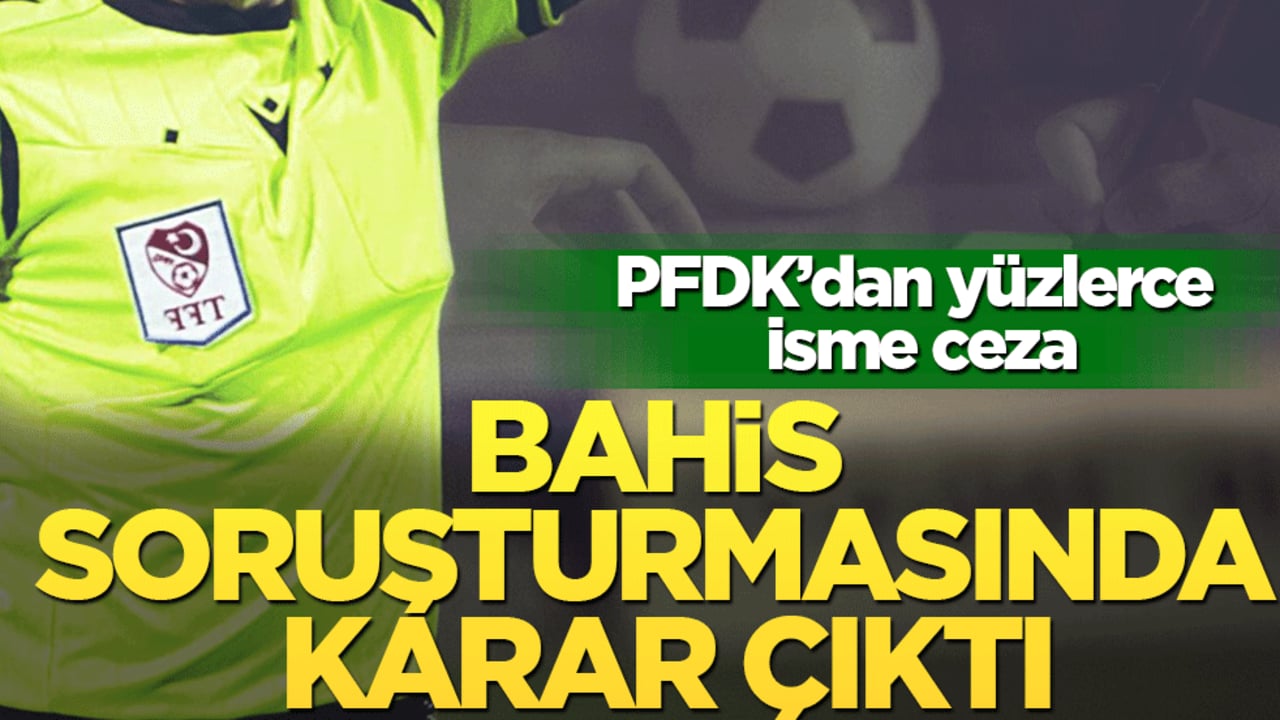 PFDK'dan bahis kararı: Skandal dosyada ceza yağdı