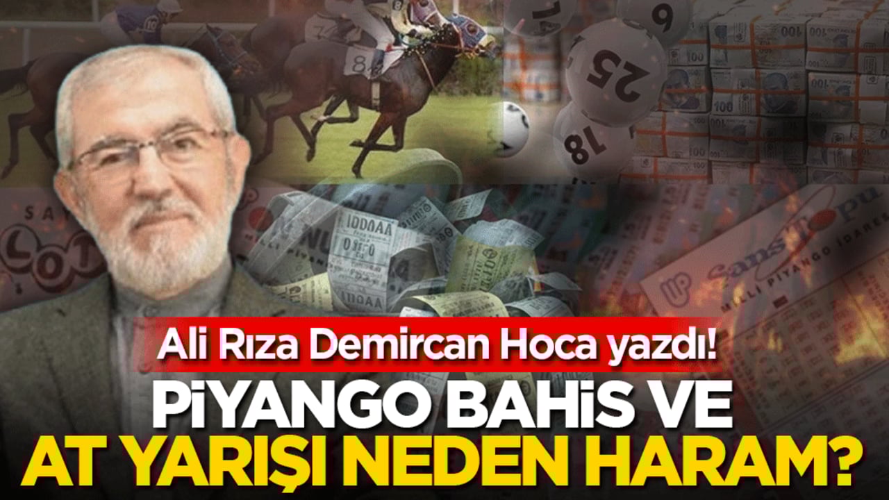 Piyango, bahis ve at yarışı neden haram? Ali Rıza Demircan Hoca yazdı!