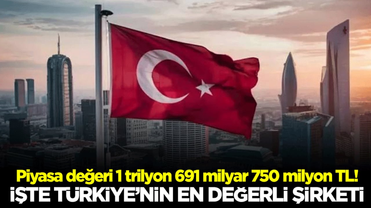 Piyasa değeri 1 trilyon 691 milyar 750 milyon TL! İşte Türkiye’nin en değerli şirketi