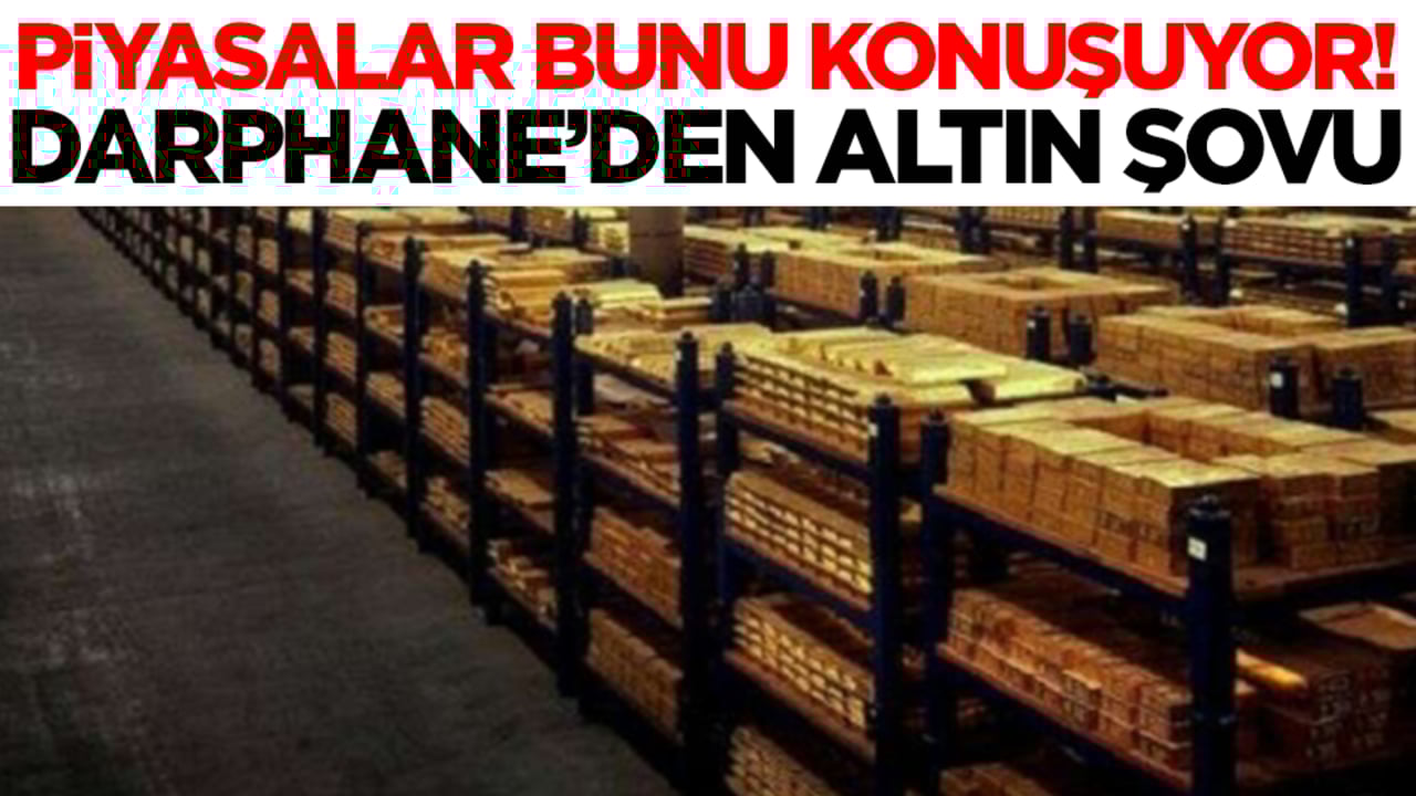 Piyasalar bu gelişmeyi konuşuyor! Darphane'den altın şovu, rakam öyle böyle değil