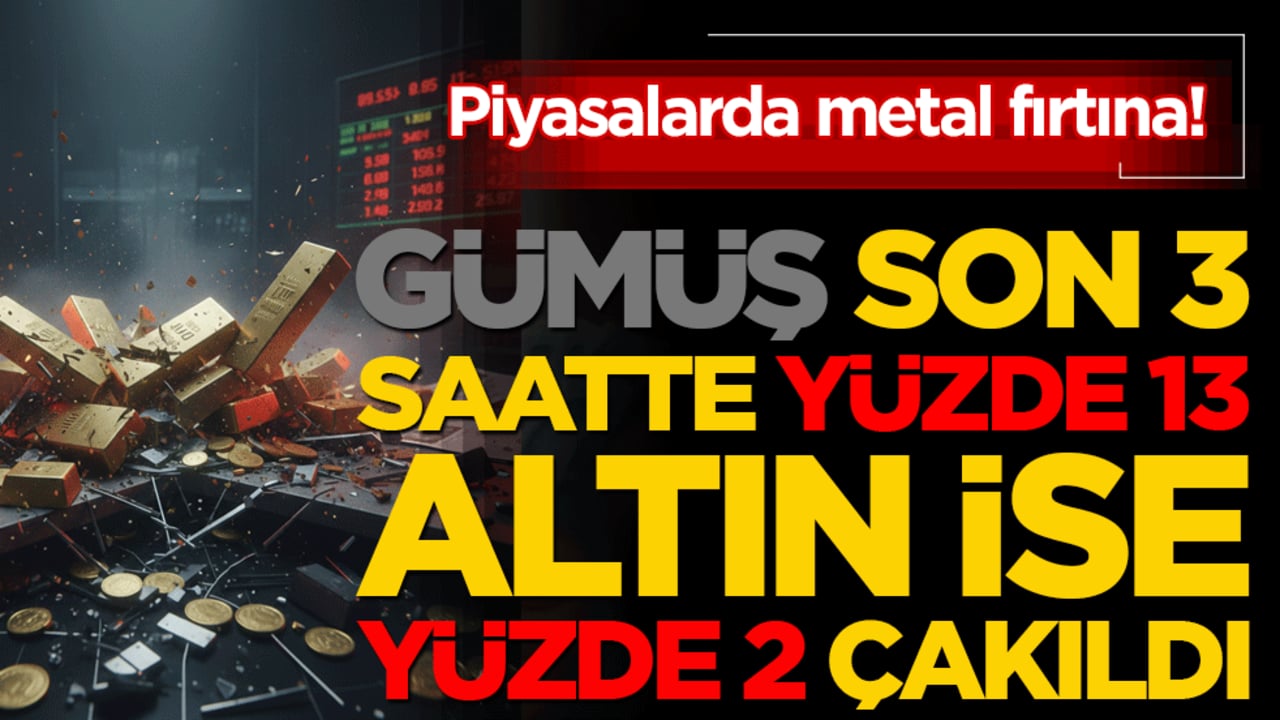 Piyasalarda metal fırtına! Gümüş son 3 saatte yüzde 13 altın ise yüzde 2 çakıldı