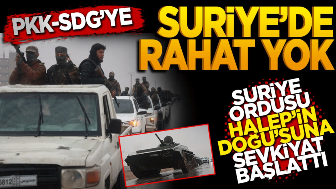 PKK-SDG’ye Suriye’de rahat yok: Suriye Arap Ordusu Halep’in doğusuna sevkiyat başlattı!