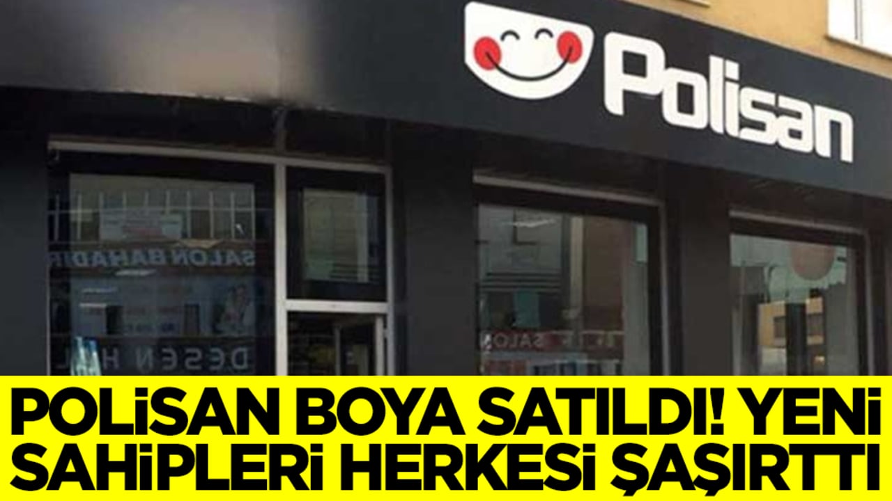 Polisan Boya satılıyor! Yeni sahibi herkesi şaşırtacak