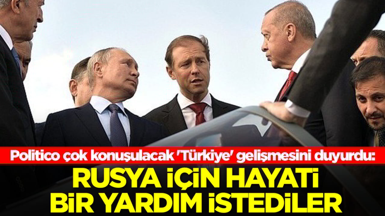 Politico çok konuşulacak 'Türkiye' gelişmesini duyurdu: Rusya için hayati bir yardım istediler