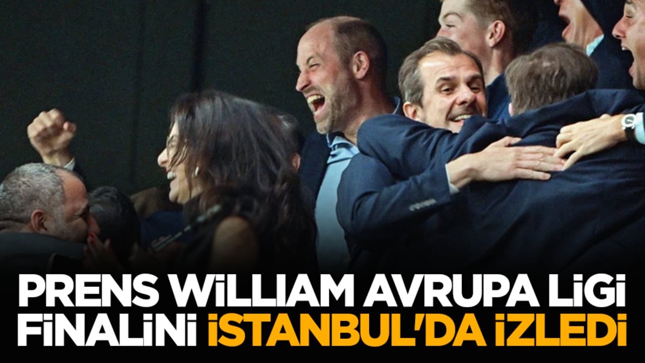 Prens William, Avrupa Ligi finalini İstanbul'da izledi