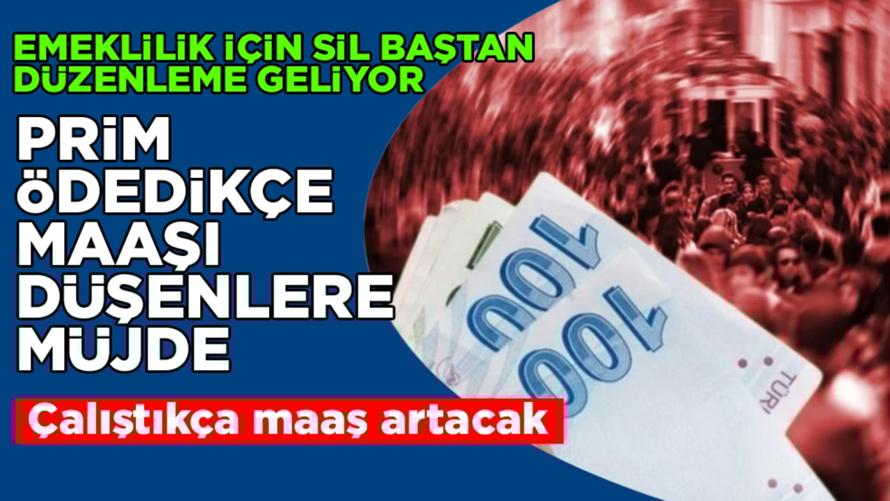 Prim ödedikçe maaşı düşenlere müjde! Emeklilik için sil baştan düzenleme geliyor: Çalıştıkça maaş artacak