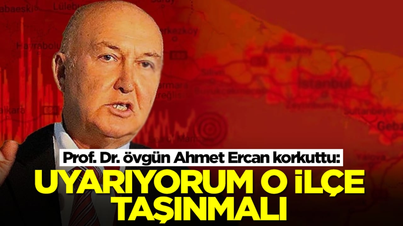 Prof. Dr. Övgün Ahmet Ercan korkuttu: Uyarıyorum o ilçe taşınmalı